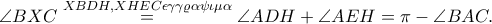 \angle BXC\overset{XBDH,XHEC \epsilon \gamma \gamma \varrho \alpha \psi \iota \mu \alpha }=\angle ADH+\angle AEH=\pi -\angle BAC. \angle BXC\overset{XBDH,XHEC \epsilon \gamma \gamma \varrho \alpha \psi \iota \mu \alpha }=\angle ADH+\angle AEH=\pi -\angle BAC.