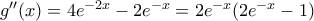  g''(x)=4e^{-2x} -2e^{-x}=2e^{-x}(2e^{-x}-1)