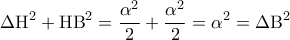 \displaystyle{\,\,\Delta {{\rm H}^2} + {\rm H}{{\rm B}^2} = \frac{{{\alpha ^2}}}{2} + \frac{{{\alpha ^2}}}{2} = {\alpha ^2} = \Delta {{\rm B}^2}\,}