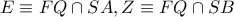 E \equiv FQ \cap SA,Z \equiv FQ \cap SB