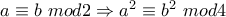 a\equiv b~mod2\Rightarrow a^{2}\equiv b^{2}~mod4 a\equiv b~mod2\Rightarrow a^{2}\equiv b^{2}~mod4