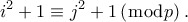 \displaystyle {i^2} + 1 \equiv {j^2} + 1\left( {\bmod p} \right).