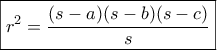 \boxed{{r^2} = \frac{{(s - a)(s - b)(s - c)}}{s}} \boxed{{r^2} = \frac{{(s - a)(s - b)(s - c)}}{s}}
