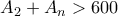 A_2+A_n>600 