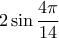 \displaystyle{2\sin \frac{4\pi}{14}}