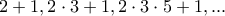 \displaystyle{2+1, 2\cdot 3+1, 2\cdot 3\cdot 5+1, ...}