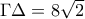 \Gamma \Delta  = 8\sqrt 2