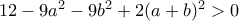 12-9a^2-9b^2+2(a+b)^2>0