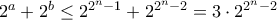 2^a+2^b\le 2^{2^n-1} + 2^{2^n-2}=3\cdot 2^{2^n-2}