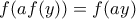 f(af(y))=f(ay)