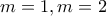 m=1,m=2