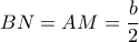 BN=AM=\dfrac{b}{2} 
