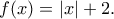 f(x)=|x|+2.