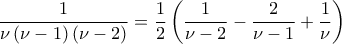 \displaystyle\frac{1}{\nu \left(\nu -1 \right)\left(\nu-2  \right)}=\frac{1}{2}\left(\frac{1}{\nu -2}-\frac{2}{\nu -1}+\frac{1}{\nu } \right)