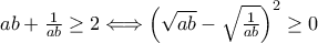 ab+\frac{1}{ab} \ge 2 \Longleftrightarrow \left(\sqrt{ab}-\sqrt{\frac{1}{ab}}\right)^2 \ge 0