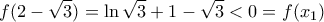 \displaystyle{f(2-\sqrt3)=\ln\sqrt3+1-\sqrt3<0=f(x_1)}