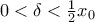 0< \delta < \frac {1}{2} x_0