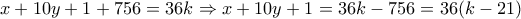\displaystyle{x+10y+1+756=36k\Rightarrow x+10y+1=36k-756=36(k-21)}