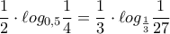 \displaystyle{ 
\frac{1}{2} \cdot \ell og_{0,5} \frac{1}{4} = \frac{1}{3} \cdot \ell og_{\frac{1}{3}} \frac{1}{{27}} 
}