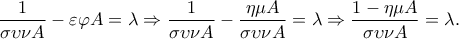 \displaystyle{\frac{1}{\sigma \upsilon \nu A}-\varepsilon \varphi A=\lambda \Rightarrow \frac{1}{\sigma \upsilon \nu A}-\frac{\eta \mu A}{\sigma \upsilon \nu A}=\lambda \Rightarrow \frac{1-\eta \mu A}{\sigma \upsilon \nu A}=\lambda .}