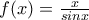 f(x)=\frac{x}{sinx}