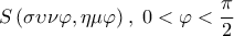 \displaystyle S\left( {\sigma \upsilon \nu \varphi ,\eta \mu \varphi } \right),\;0 < \varphi < \frac{\pi }{2} \displaystyle S\left( {\sigma \upsilon \nu \varphi ,\eta \mu \varphi } \right),\;0 < \varphi < \frac{\pi }{2}