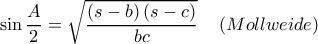\sin \dfrac{A}{2} = \sqrt {\dfrac{{\left( {s - b} \right)\left( {s - c} \right)}}{{bc}}} \,\,\,\,\,\,\left( {Mollweide} \right)