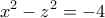 \displaystyle{x^2 -z^2 =-4}