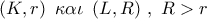 \left( {K,r} \right)\,\,\kappa \alpha \iota \,\,\left( {L,R} \right)\,,\,\,R > r