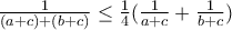 \frac{1}{(a+c)+(b+c)}\leq\frac{1}{4}(\frac{1}{a+c}+\frac{1}{b+c})