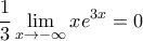 \displaystyle{\frac{1}{3}\lim_{x\to-\infty}xe^{3x}=0}