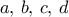 a,\, b, \, c, \, d