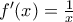 f '(x)=\frac{1}{x}
