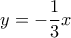\displaystyle{y =  - \frac{1}{3}x}