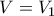\displaystyle{V=V_1}
