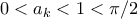 \displaystyle{0<a_k<1<\pi /2}
