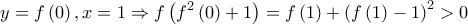 \displaystyle y=f \left(0 \right),x=1\Rightarrow f\left(f^2 \left(0 \right)+1 \right)=f\left(1 \right)+\left(f\left(1 \right)-1 \right)^2>0