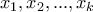 \displaystyle{ 
x_1 ,x_2 ,...,x_k  
}