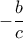 -\dfrac {b}{c} -\dfrac {b}{c}