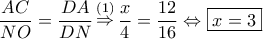 \displaystyle\frac{{AC}}{{NO}} = \displaystyle\frac{{DA}}{{DN}}\mathop  \Rightarrow \limits^{(1)} \displaystyle\frac{x}{4} = \displaystyle\frac{{12}}{{16}} \Leftrightarrow \boxed{x = 3}