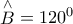 \mathop B\limits^ \wedge   = {120^0}
