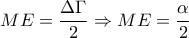 ME=\dfrac{\Delta \Gamma }{2}\Rightarrow ME=\dfrac{\alpha }{2}