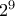 2^9