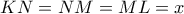 KN = NM = ML = x