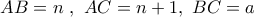 AB = n\,\,,\,\,AC = n + 1,\,\,BC = a AB = n\,\,,\,\,AC = n + 1,\,\,BC = a