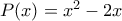 P(x)=x^2-2x