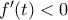 f^{\prime}(t)<0