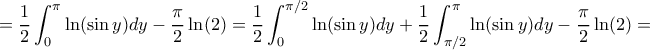 \displaystyle{= \frac {1}{2} \int_0^{\pi} \ln(\sin y) dy - \frac {\pi}{2} \ln(2) = \frac {1}{2} \int_0^{\pi /2} \ln(\sin y) dy +\frac {1}{2} \int_{\pi /2}^{\pi} \ln(\sin y) dy - \frac {\pi}{2} \ln(2) = } \displaystyle{= \frac {1}{2} \int_0^{\pi} \ln(\sin y) dy - \frac {\pi}{2} \ln(2) = \frac {1}{2} \int_0^{\pi /2} \ln(\sin y) dy +\frac {1}{2} \int_{\pi /2}^{\pi} \ln(\sin y) dy - \frac {\pi}{2} \ln(2) = }