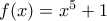 f(x)=x^5+1