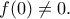 \displaystyle{f(0)\ne 0.}